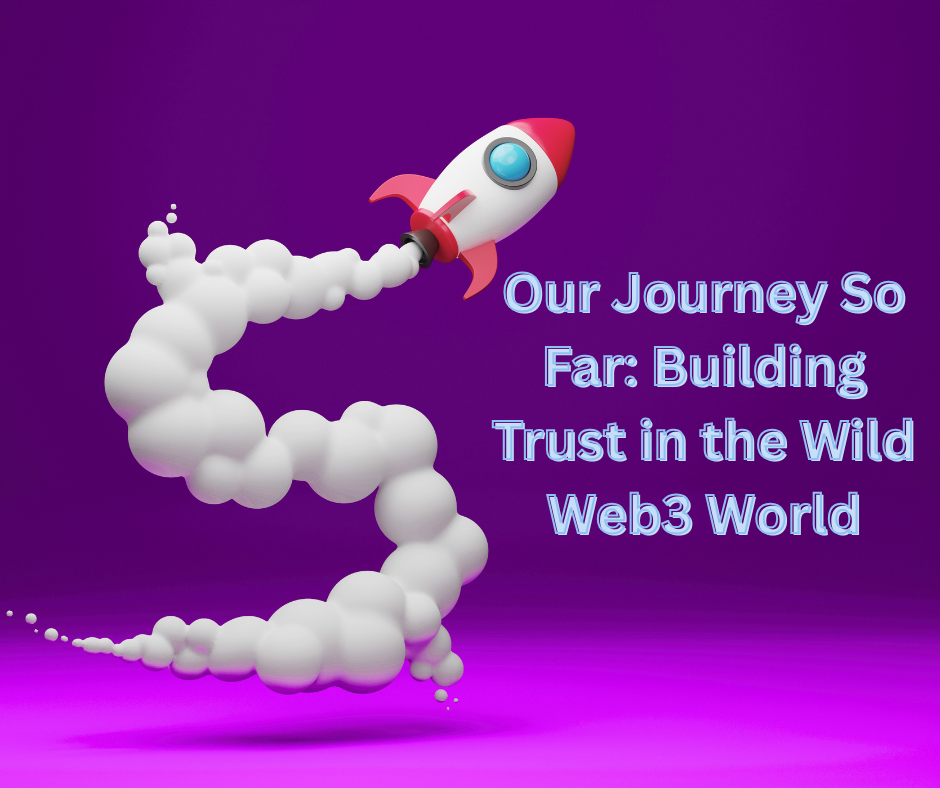 Our Journey so Far: Building Trust in the Wild Web3 World